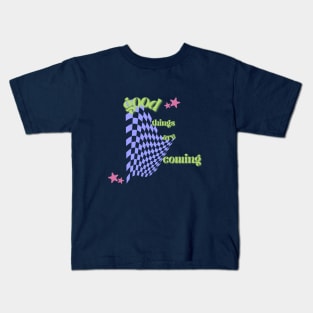 good things are coming Kids T-Shirt